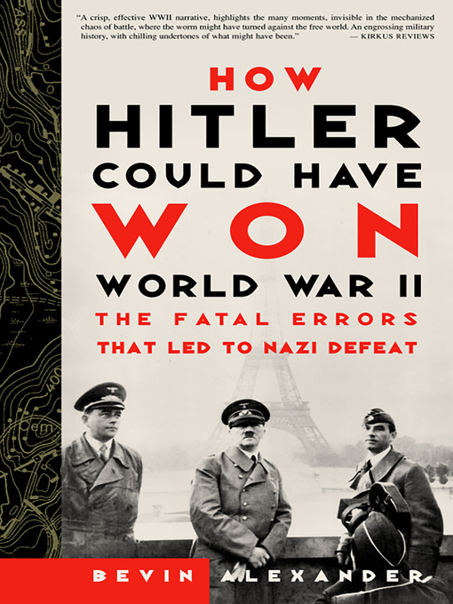 Title details for How Hitler Could Have Won World War II by Bevin Alexander - Available